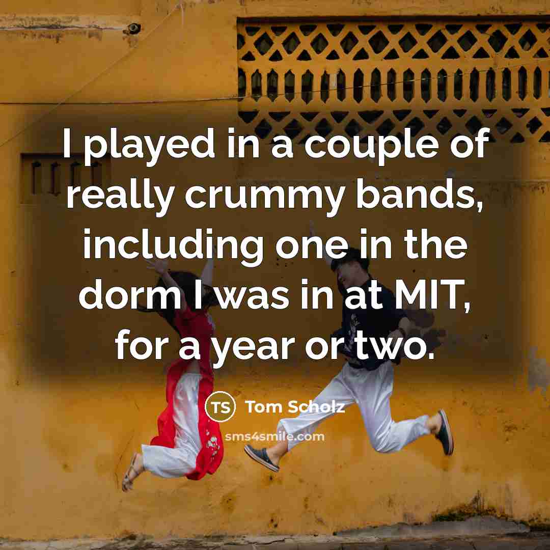 “I played in a couple of really crummy bands, including…” quote by Tom Scholz