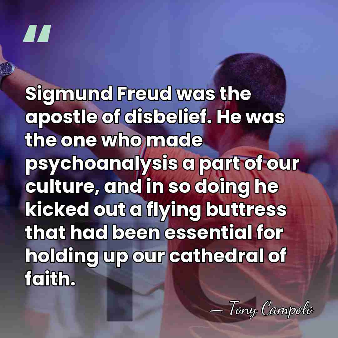 Sigmund Freud was the apostle of disbelief. He was the one who&hellip; - Tony Campolo