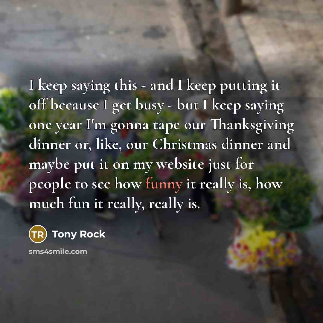 “I keep saying this - and I keep putting it…” quote by Tony Rock