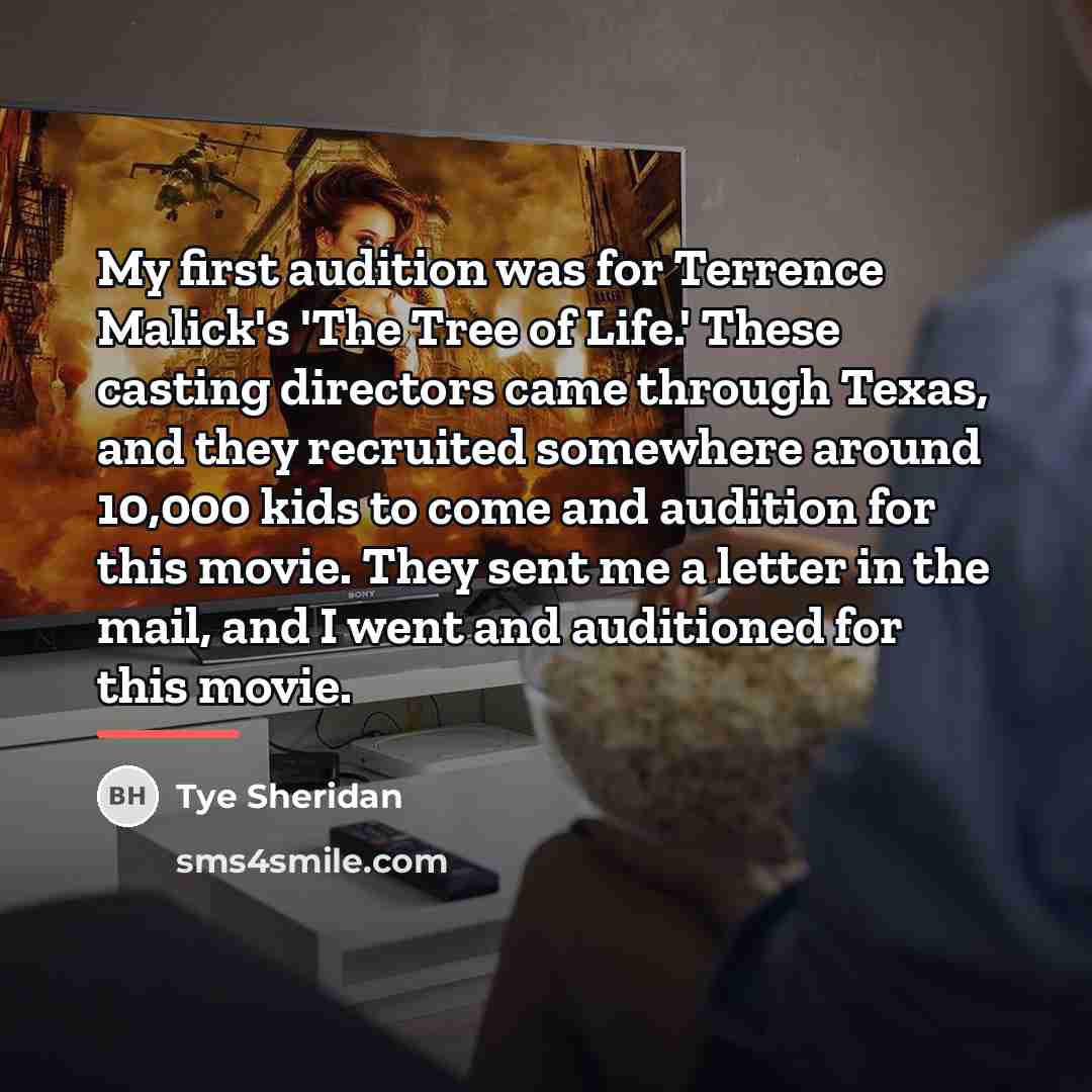 “My first audition was for Terrence Malick's 'The Tree of…” quote by Tye Sheridan