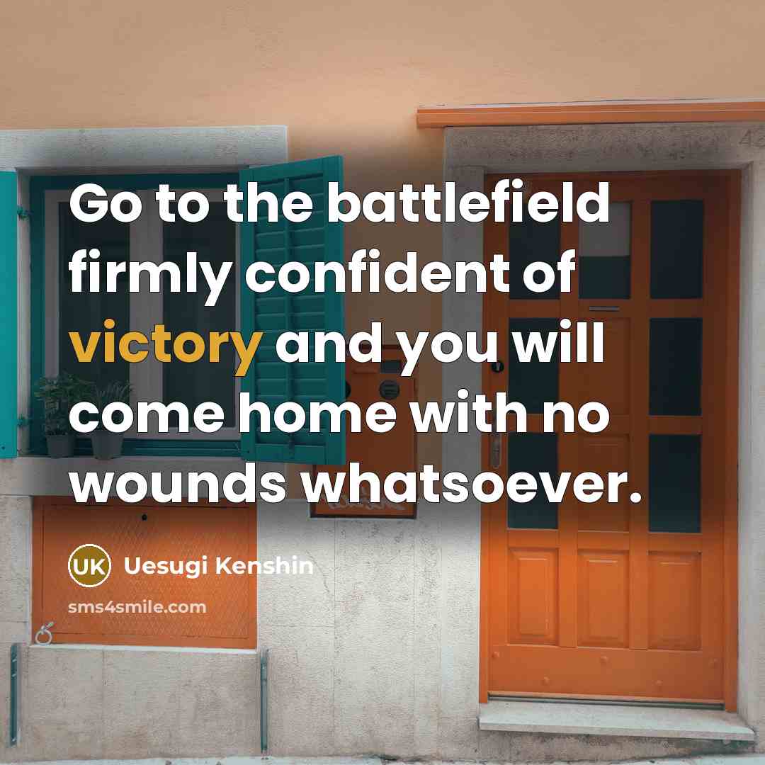 “Go to the battlefield firmly confident of victory and you…” quote by Uesugi Kenshin