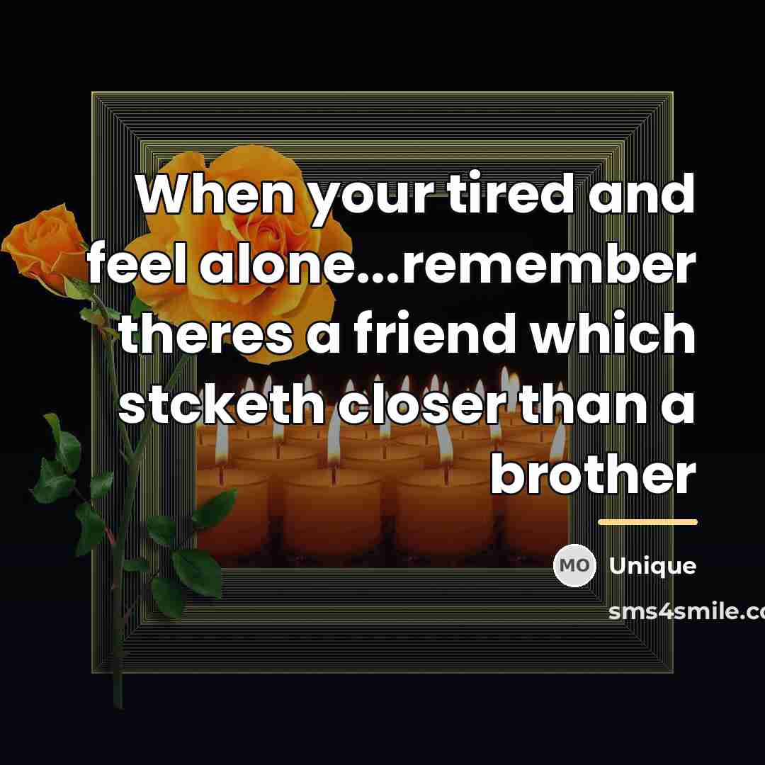 “When your tired and feel alone...remember theres a friend which…” quote by Unique