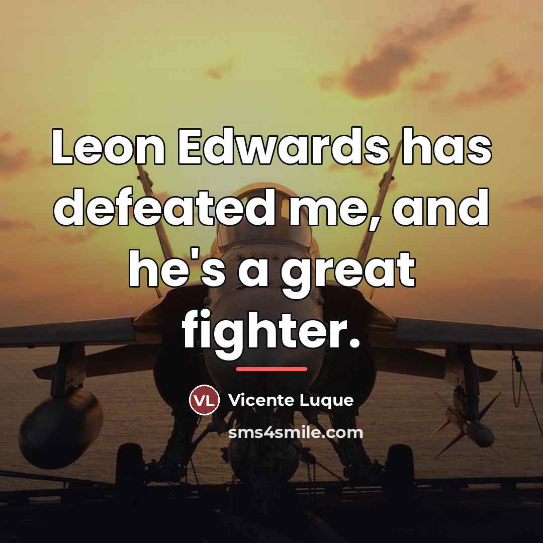 “Leon Edwards has defeated me, and he's a great fighter.…” quote by Vicente Luque