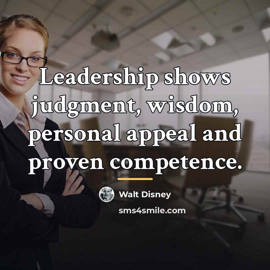 “Leadership shows judgment, wisdom, personal appeal and proven competence.…” quote by Walt Disney