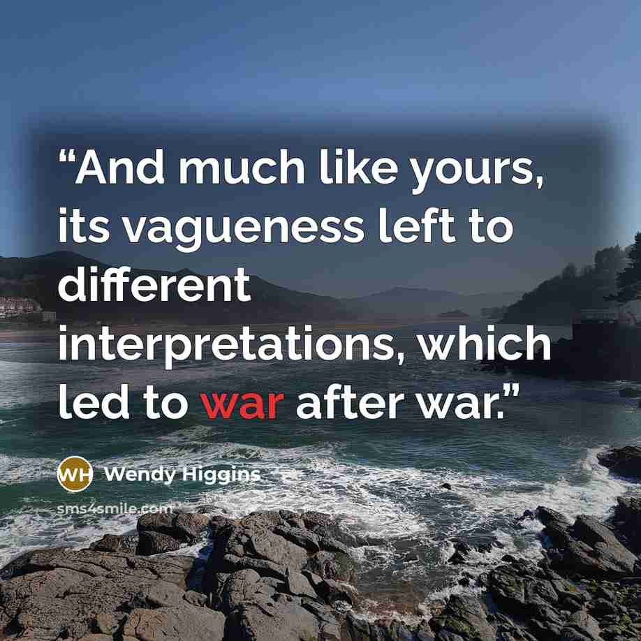 “And much like yours, its vagueness left to different interpretations, which led to war after war.” quote by Wendy Higgins