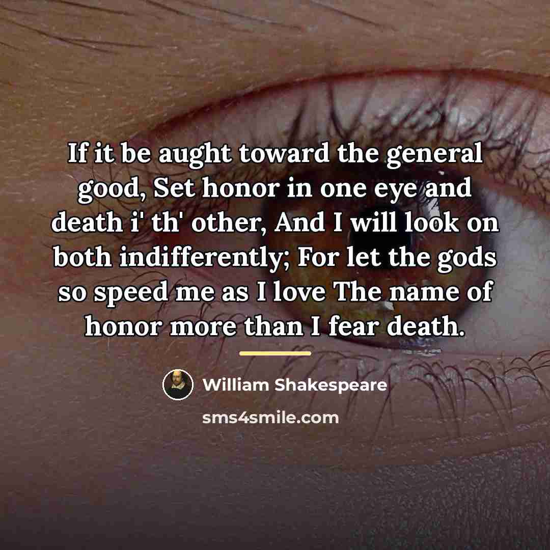 “If it be aught toward the general good, Set honor…” quote by William Shakespeare