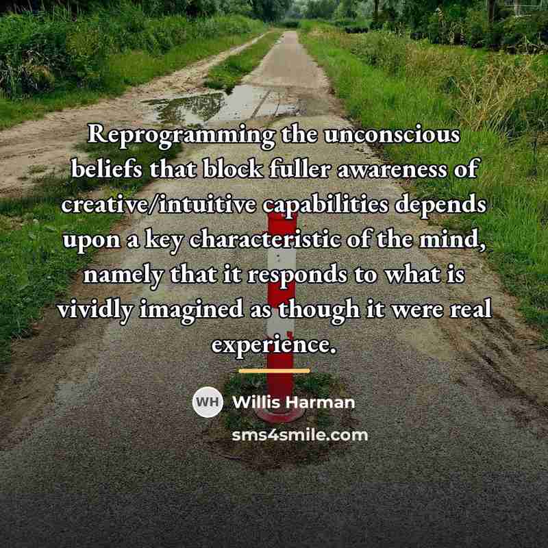 “Reprogramming the unconscious beliefs that block fuller awareness of creative/intuitive…” quote by Willis Harman