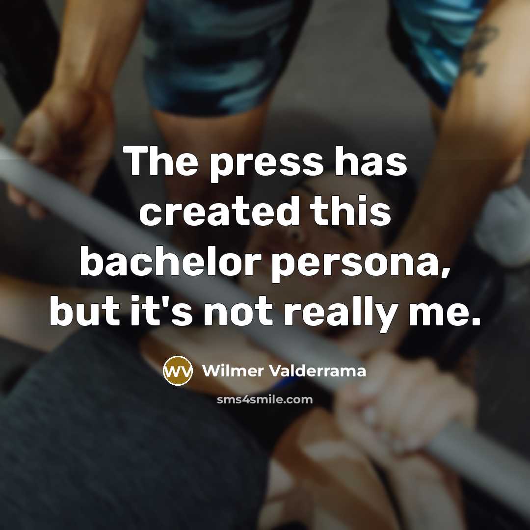 “The press has created this bachelor persona, but it's not…” quote by Wilmer Valderrama