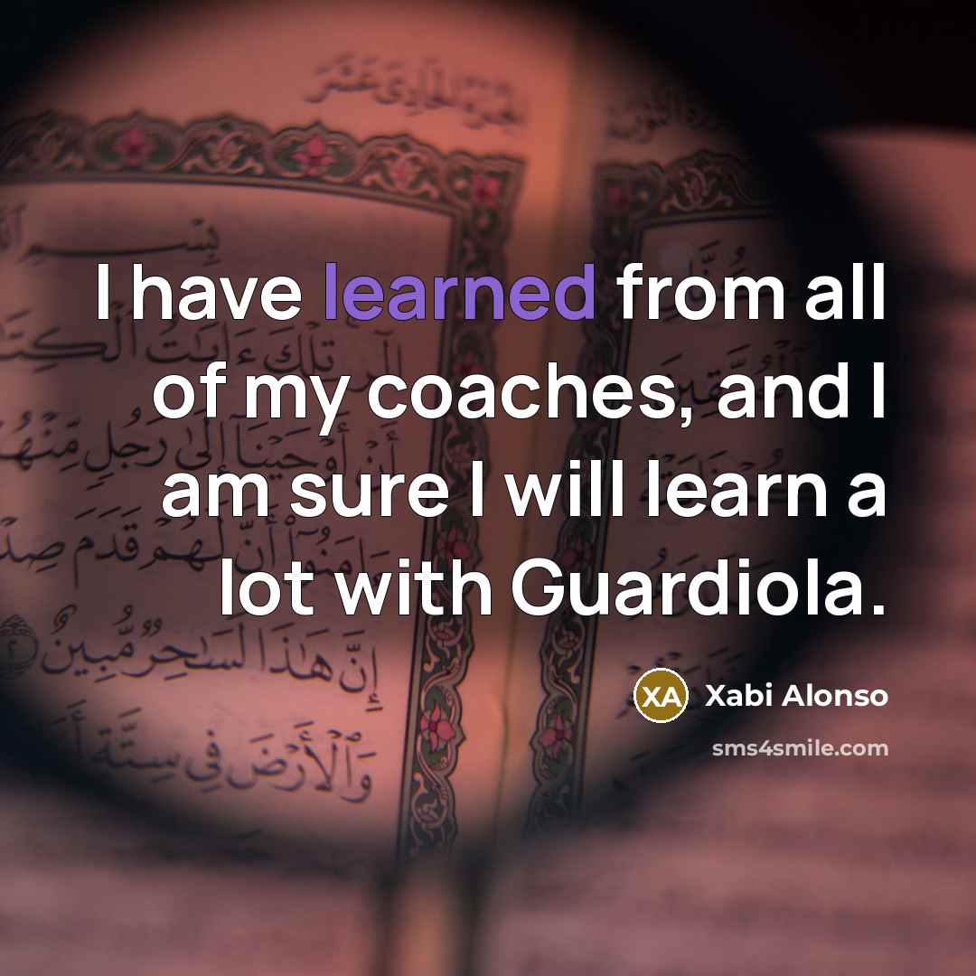 “I have learned from all of my coaches, and I…” quote by Xabi Alonso