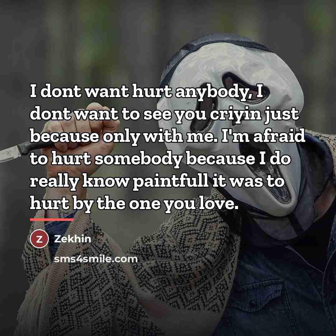 “I dont want hurt anybody, I dont want to see…” quote by Zekhin