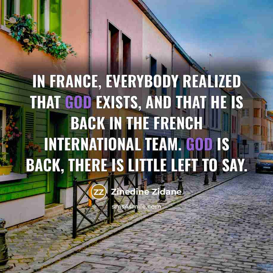 “In France, everybody realized that God exists, and that he…” quote by Zinedine Zidane