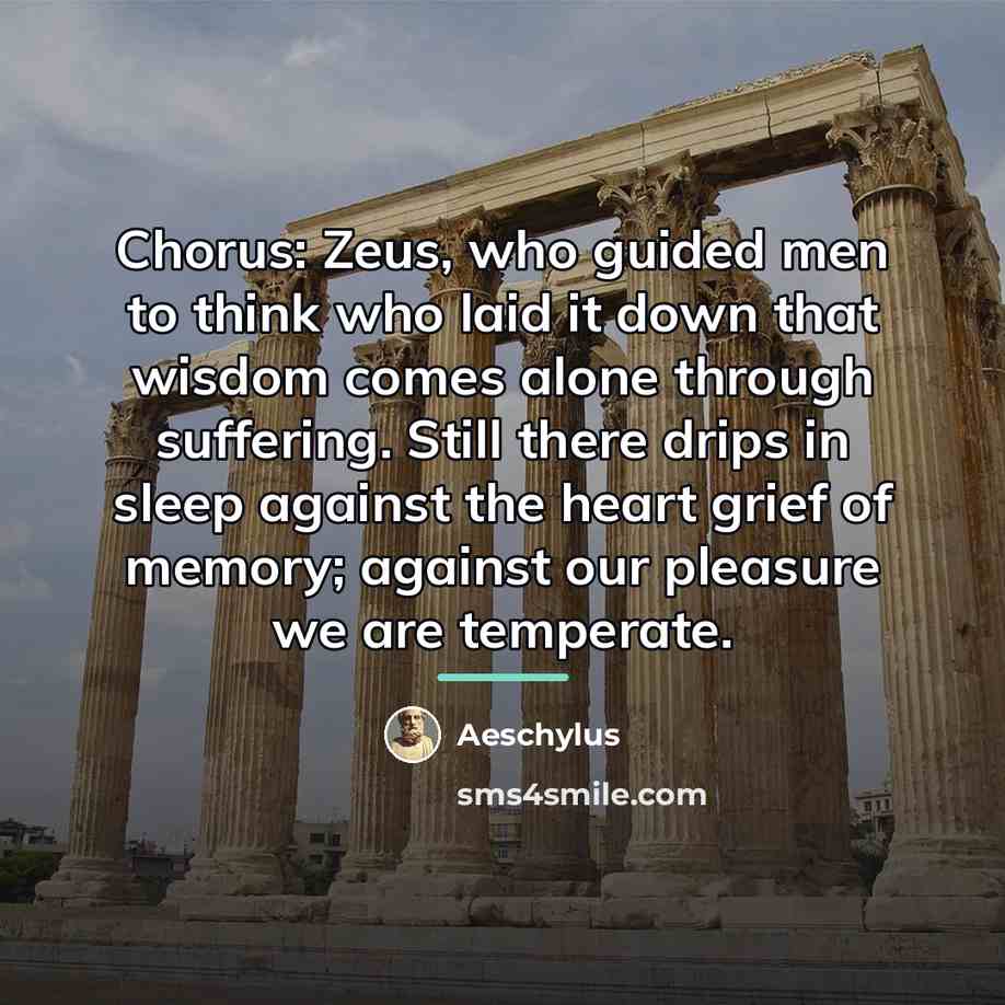 “Chorus: Zeus, who guided men to think who laid it…” quote by Aeschylus