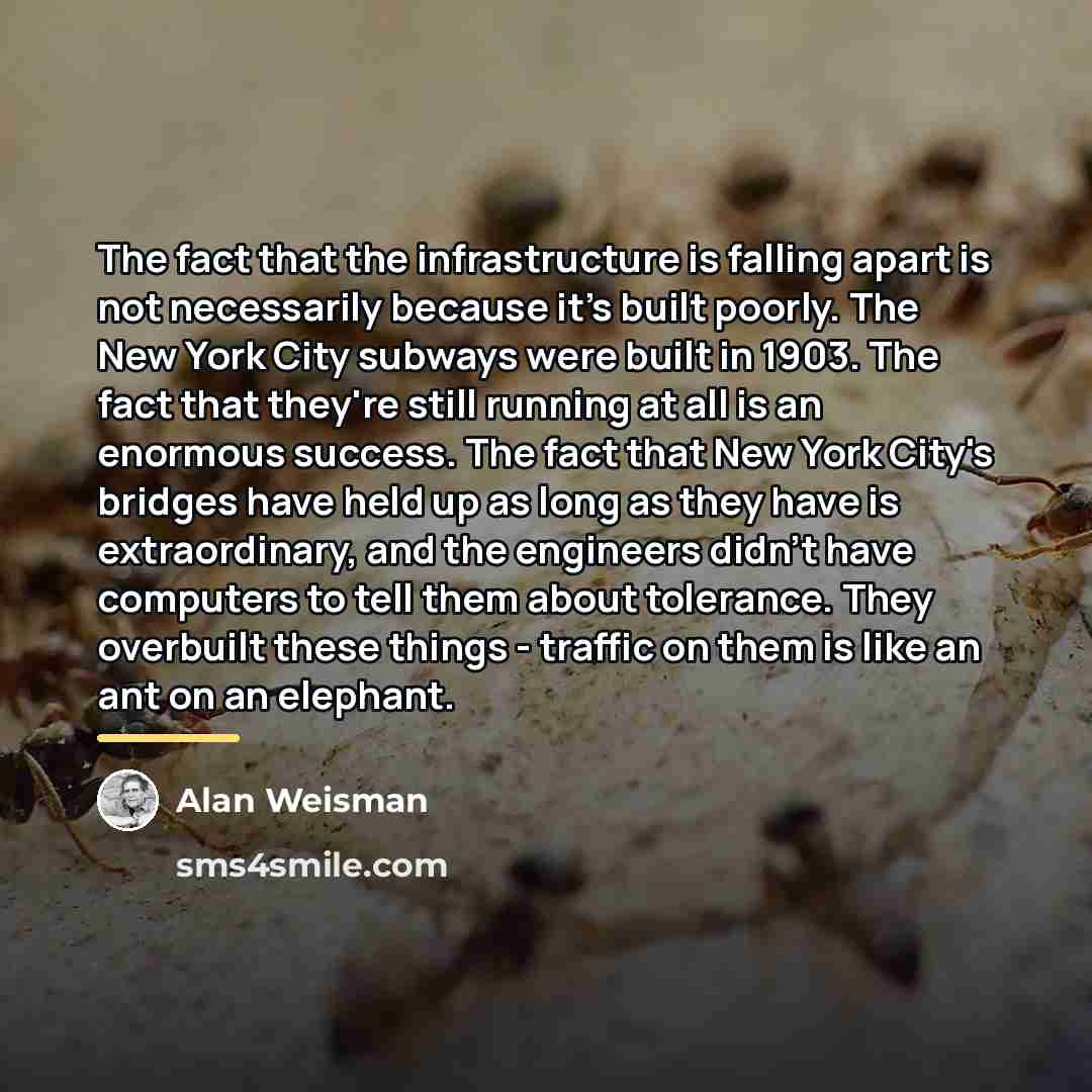 “The fact that the infrastructure is falling apart is not…” quote by Alan Weisman