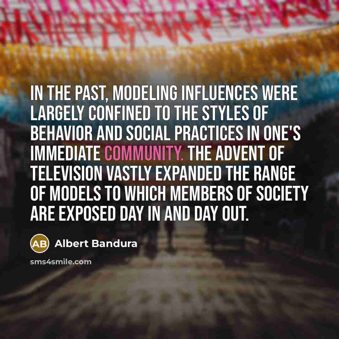 “In the past, modeling influences were largely confined to the…” quote by Albert Bandura