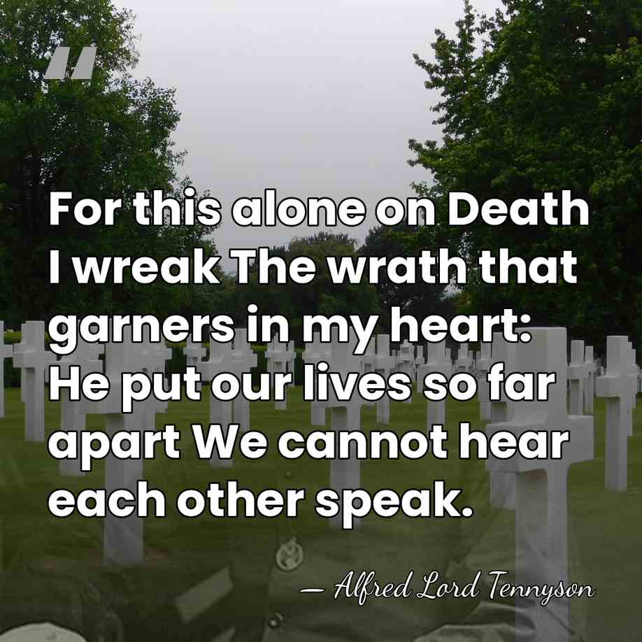 For this alone on Death I wreak The wrath that garners in&hellip; - Alfred Lord Tennyson