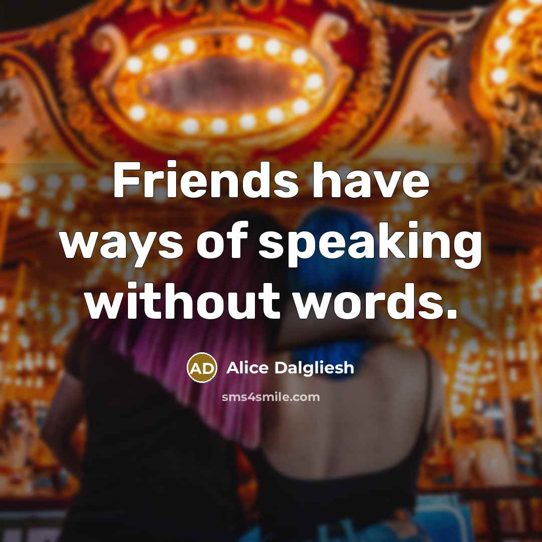 “Friends have ways of speaking without words.…” quote by Alice Dalgliesh