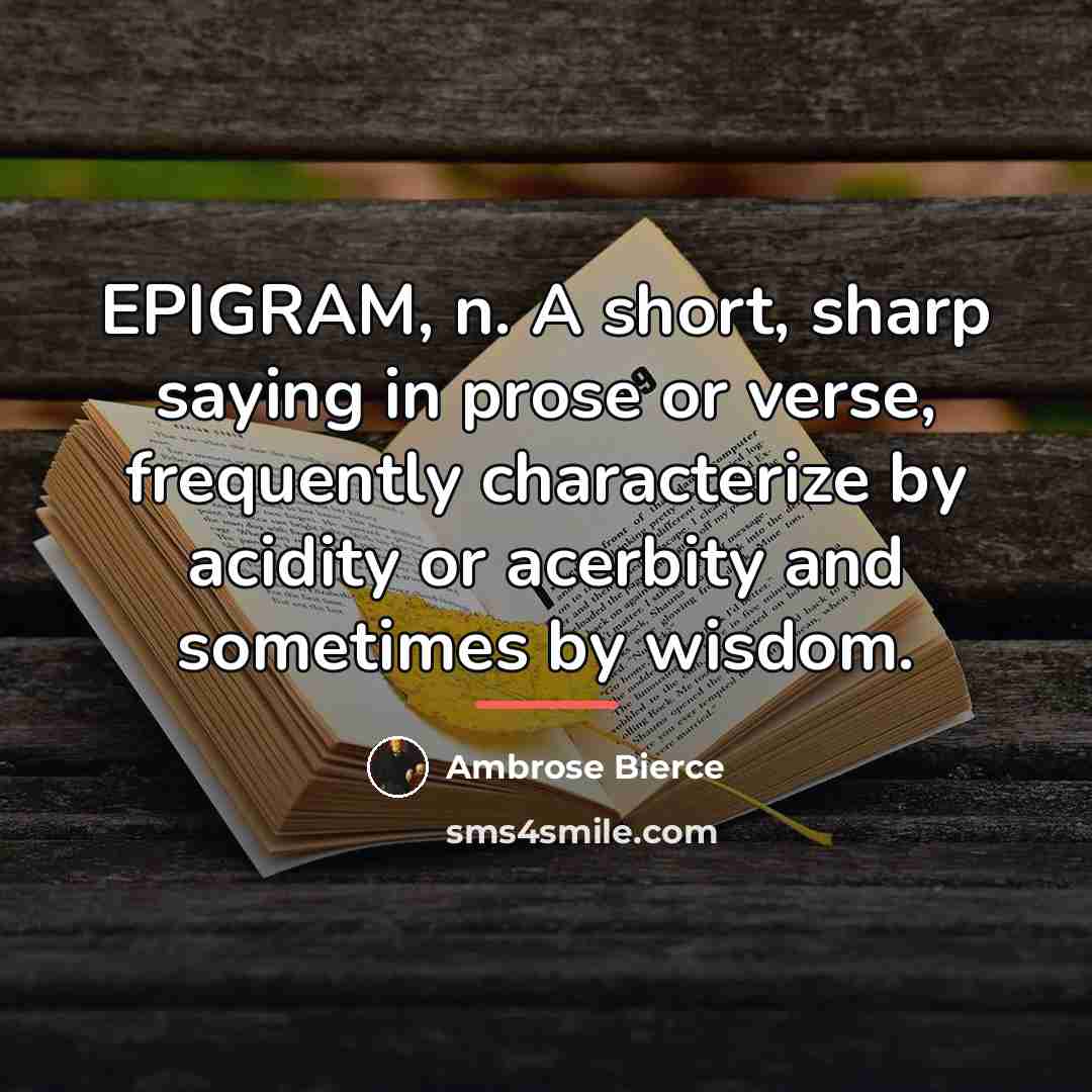 “EPIGRAM, n. A short, sharp saying in prose or verse,…” quote by Ambrose Bierce