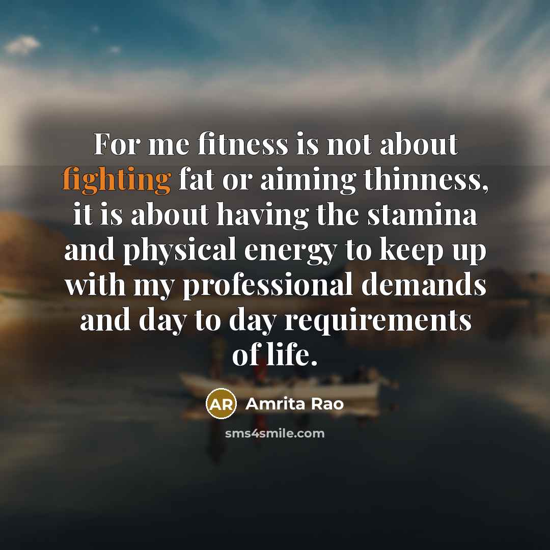 “For me fitness is not about fighting fat or aiming…” quote by Amrita Rao