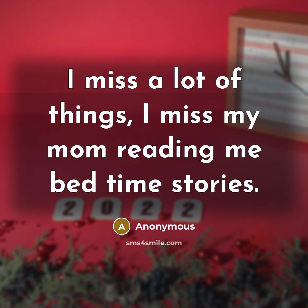 “I miss a lot of things, I miss my mom…” quote by Anonymous