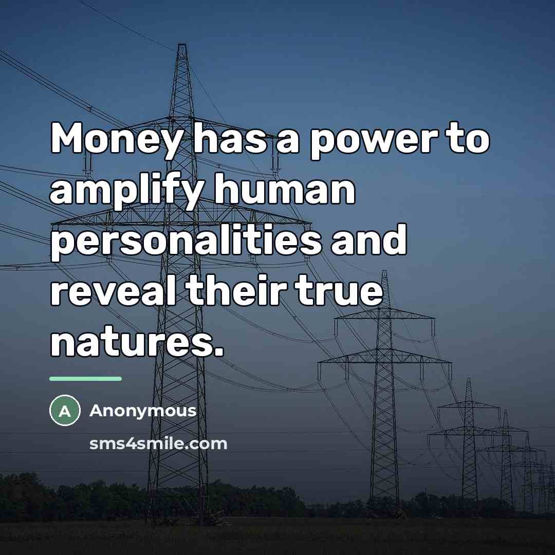 “Money has a power to amplify human personalities and reveal…” quote by Anonymous
