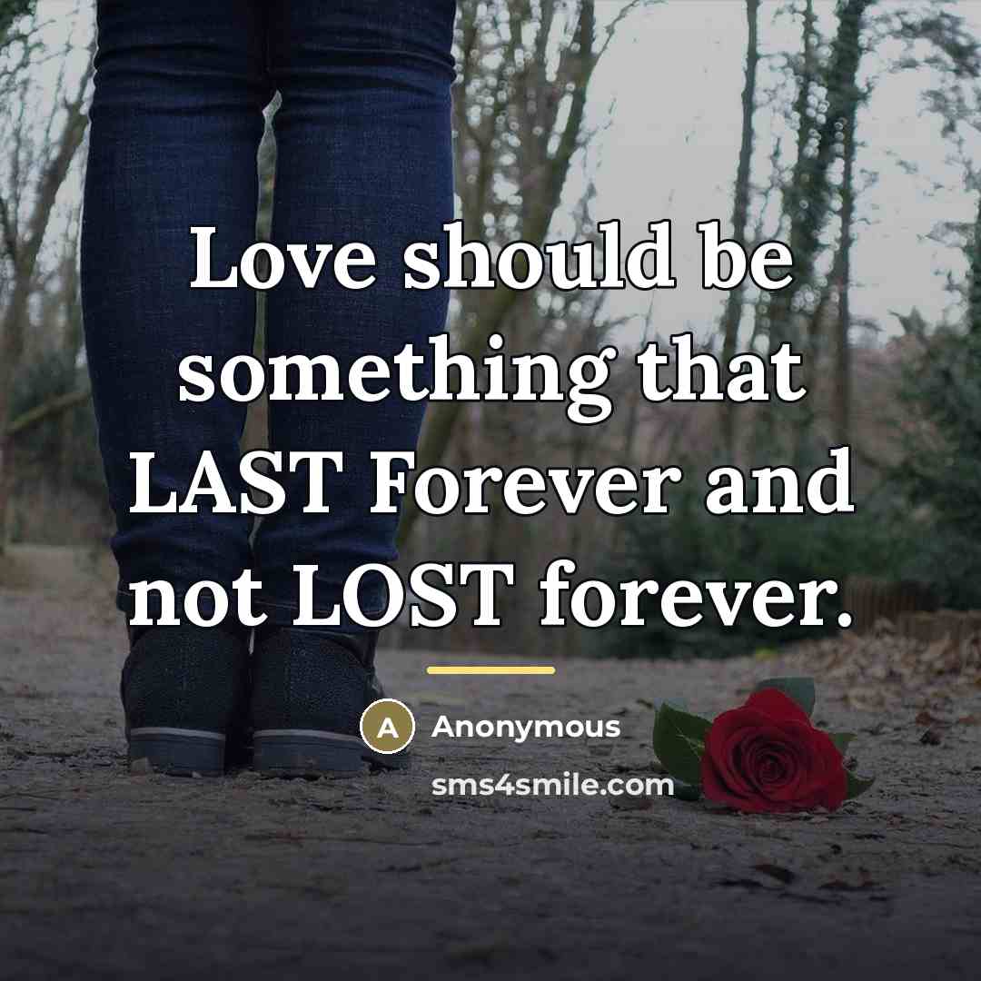 “Love should be something that LAST Forever and not LOST…” quote by Anonymous