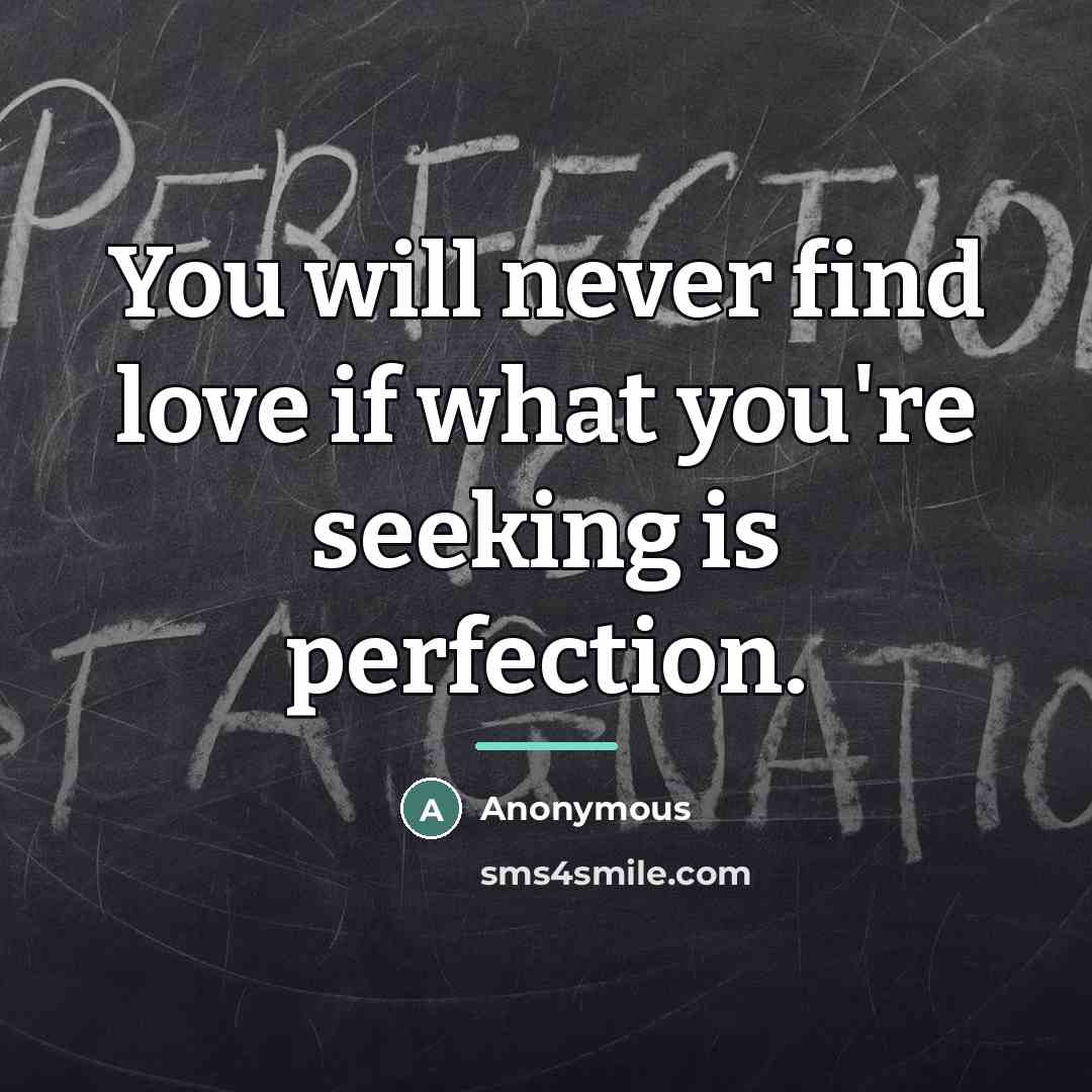 “You will never find love if what you're seeking is…” quote by Anonymous