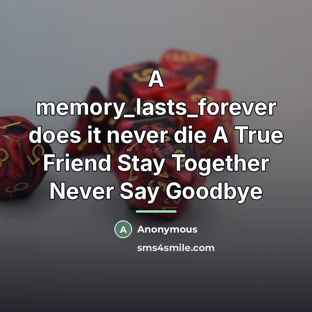 “A memory_lasts_forever does it never die A True Friend Stay…” quote by Anonymous