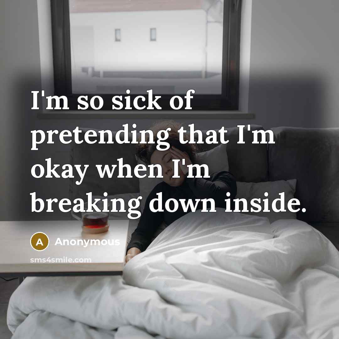 “I'm so sick of pretending that I'm okay when I'm…” quote by Anonymous