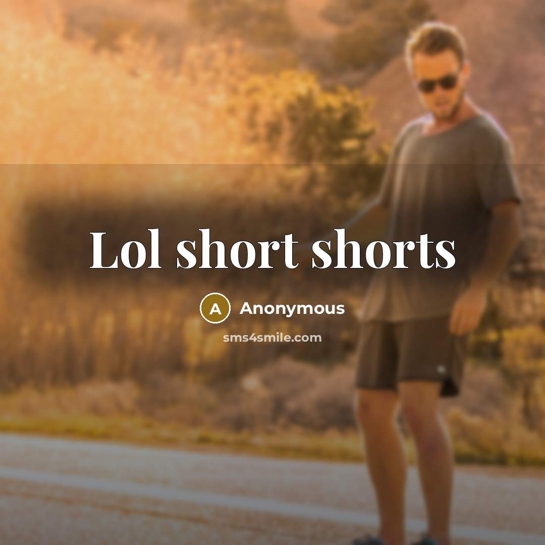 “Lol short shorts” quote by Anonymous