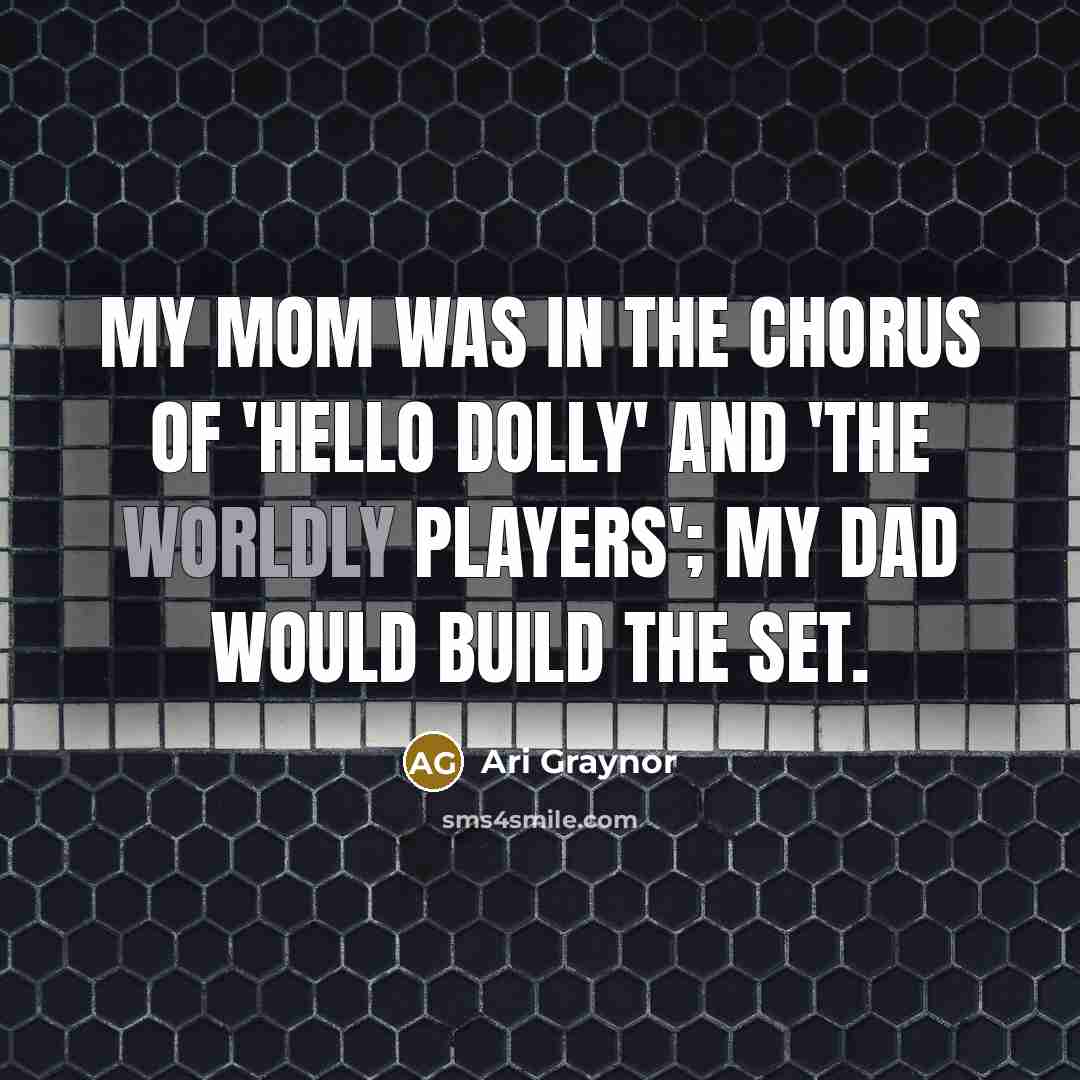 “My mom was in the chorus of 'Hello Dolly' and…” quote by Ari Graynor