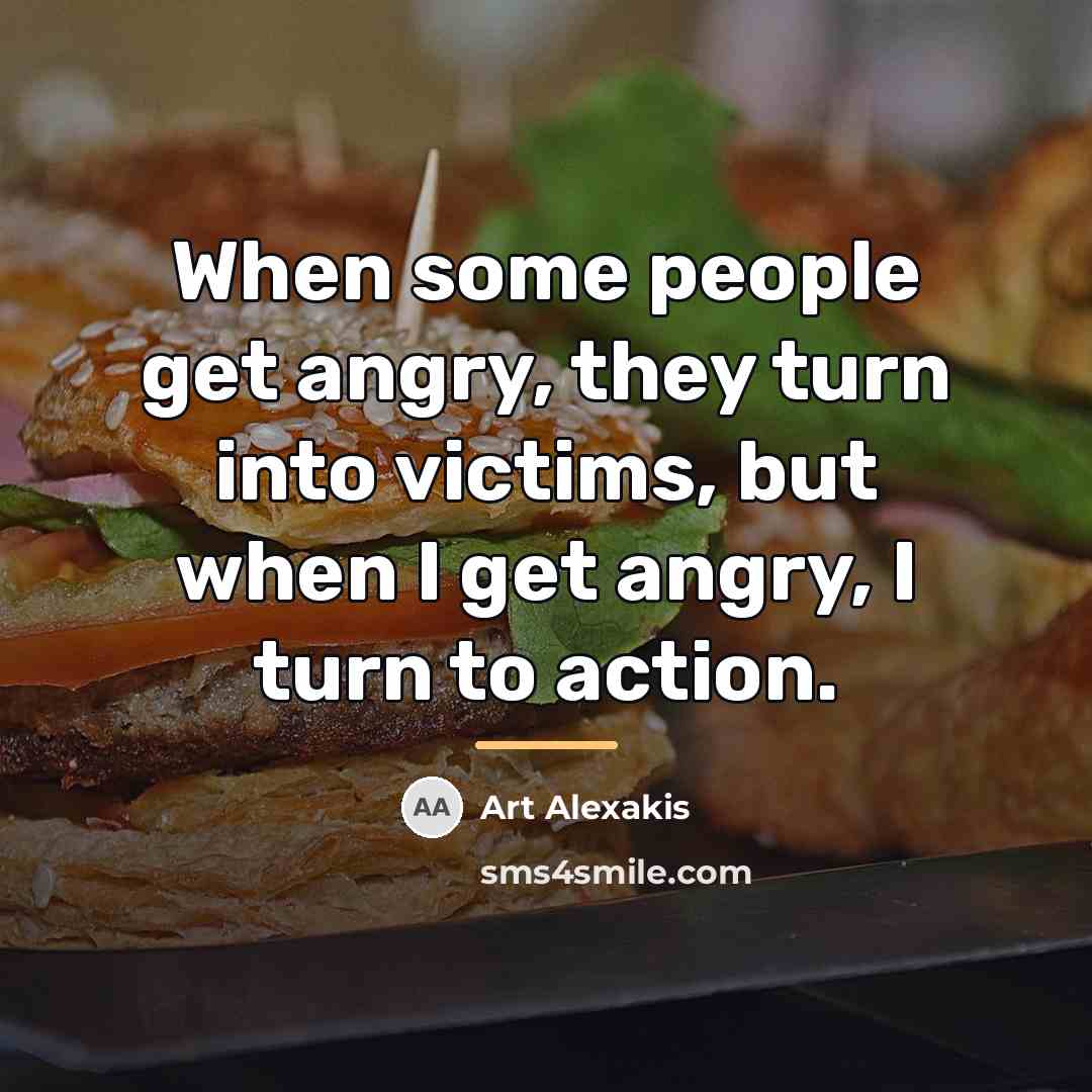 “When some people get angry, they turn into victims, but…” quote by Art Alexakis