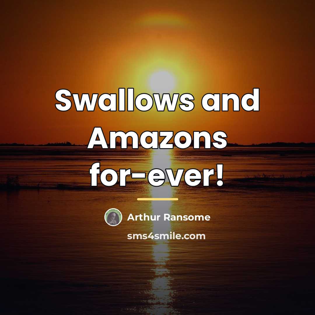 “Swallows and Amazons for-ever!…” quote by Arthur Ransome