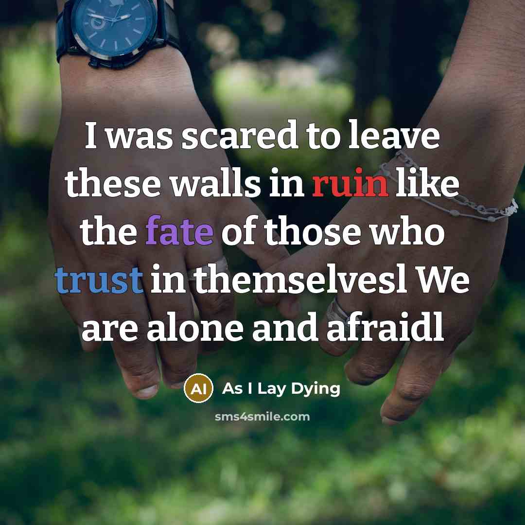 “I was scared to leave these walls in ruin like the fate of those who trust in themselvesl We are alone and afraidl” quote by As I Lay Dying