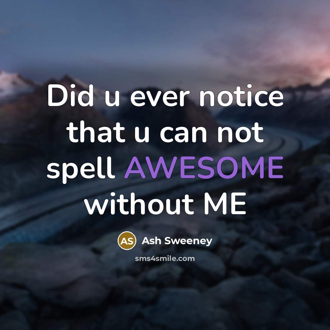 “Did u ever notice that u can not spell AWESOME…” quote by Ash Sweeney
