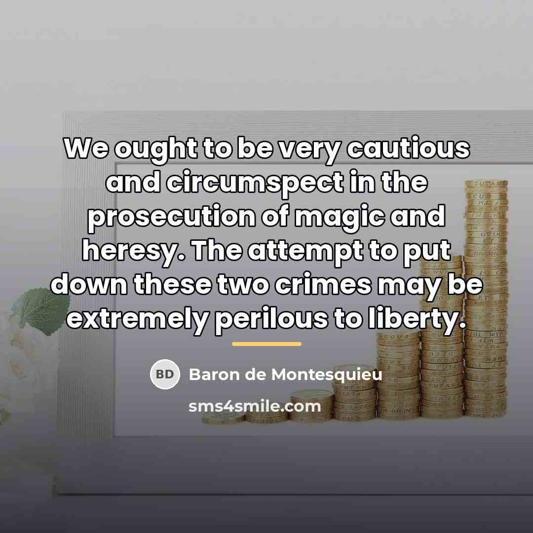 “We ought to be very cautious and circumspect in the…” quote by Baron de Montesquieu