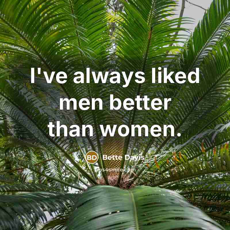 “I've always liked men better than women.…” quote by Bette Davis