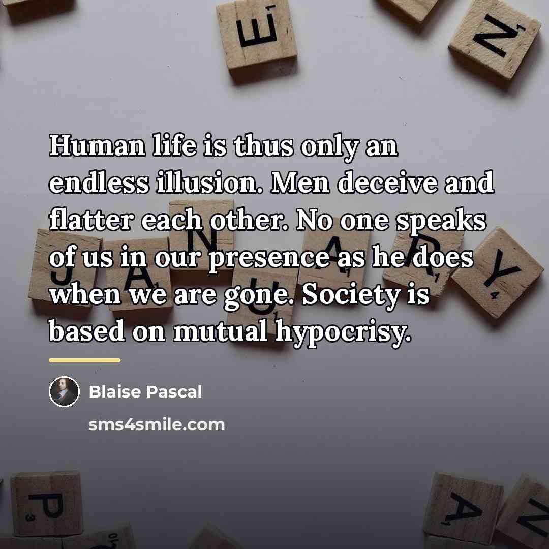 “Human life is thus only an endless illusion. Men deceive…” quote by Blaise Pascal
