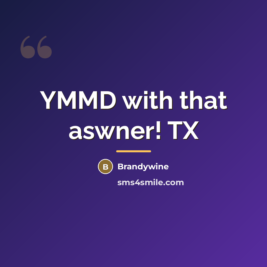 “YMMD with that aswner! TX…” quote by Brandywine