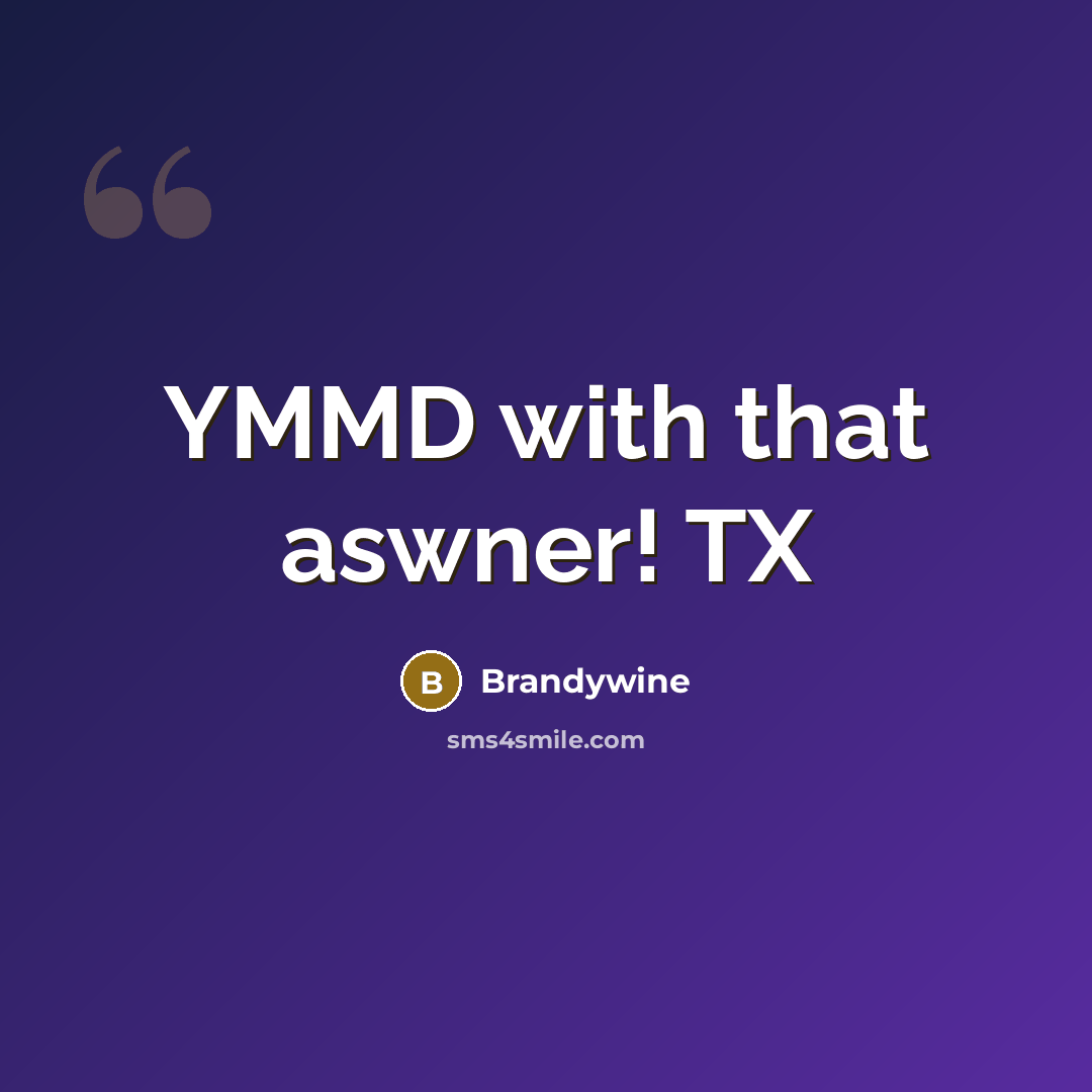 “YMMD with that aswner! TX” quote by Brandywine