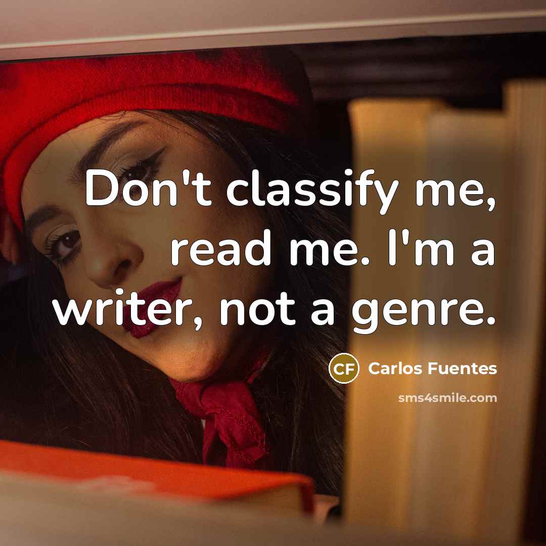 “Don't classify me, read me. I'm a writer, not a…” quote by Carlos Fuentes