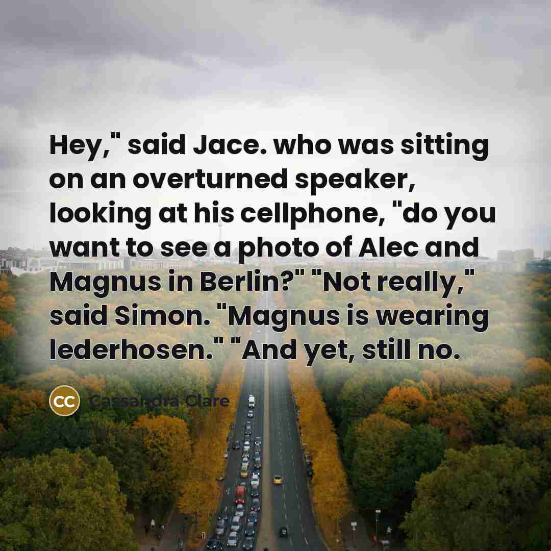 “Hey," said Jace. who was sitting on an overturned speaker,…” quote by Cassandra Clare