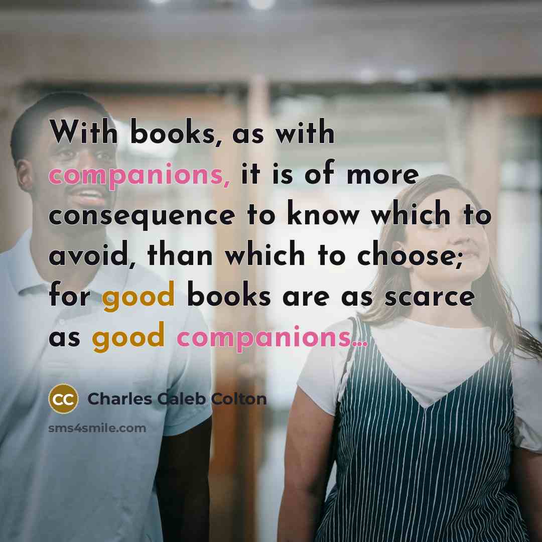 “With books, as with companions, it is of more consequence…” quote by Charles Caleb Colton
