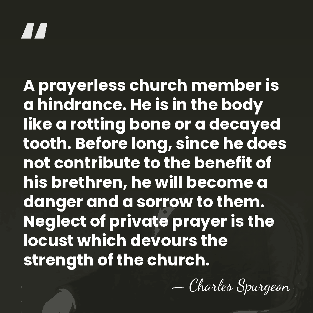A prayerless church member is a hindrance. He is in the body&hellip; - Charles Spurgeon