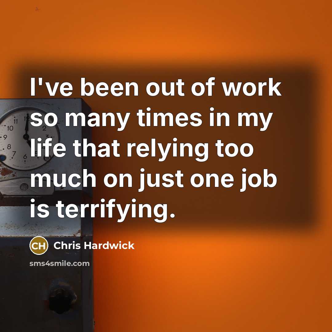“I've been out of work so many times in my…” quote by Chris Hardwick