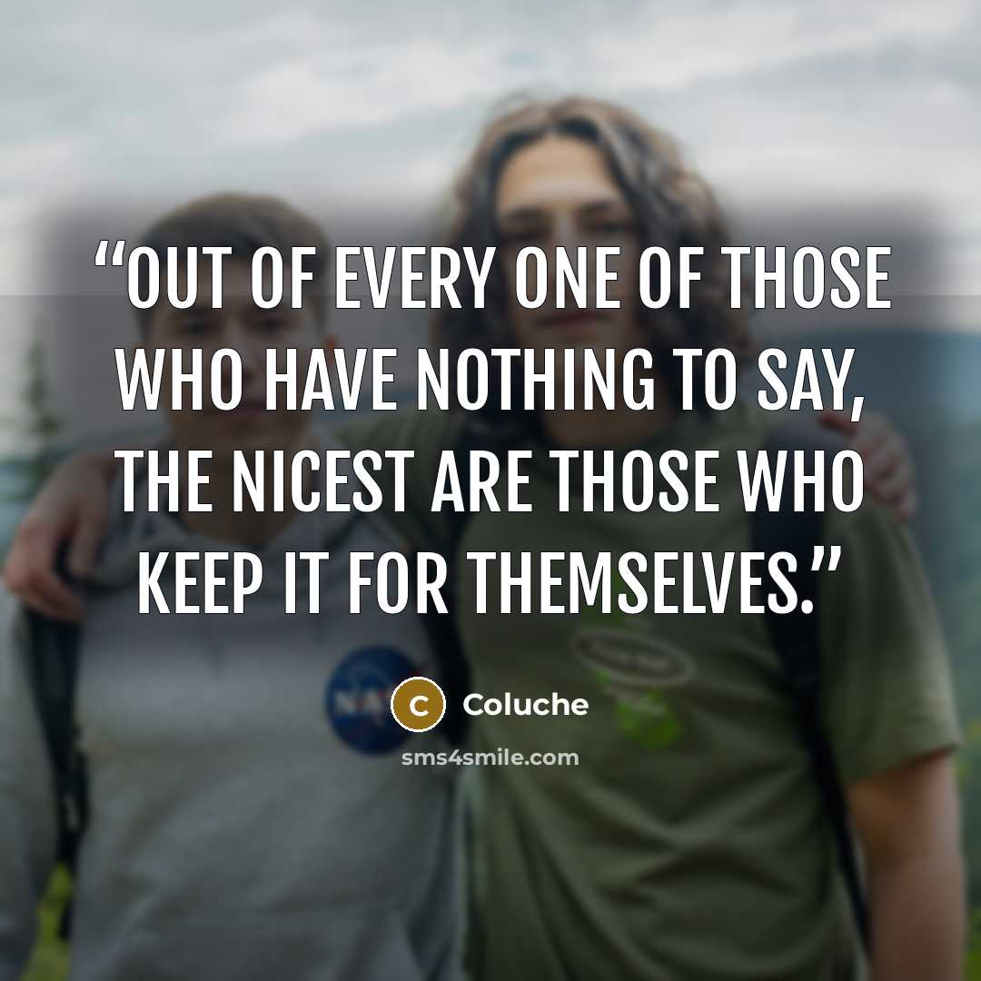 “Out of every one of those who have nothing to say, the nicest are those who keep it for themselves.” quote by Coluche