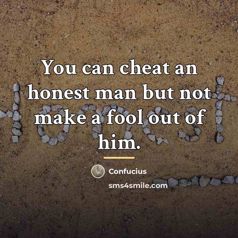 “You can cheat an honest man but not make a…” quote by Confucius