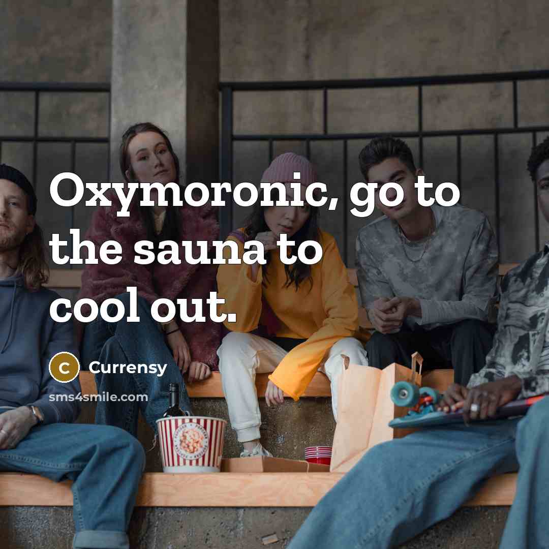“Oxymoronic, go to the sauna to cool out.” quote by Currensy