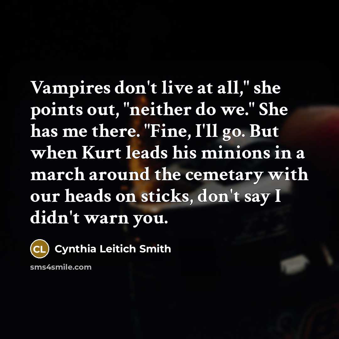 “Vampires don't live at all," she points out, "neither do…” quote by Cynthia Leitich Smith