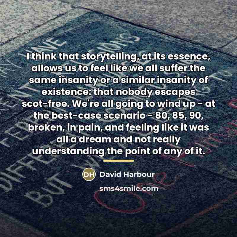 “I think that storytelling, at its essence, allows us to…” quote by David Harbour