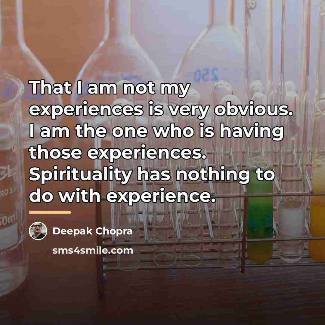 “That I am not my experiences is very obvious. I…” quote by Deepak Chopra